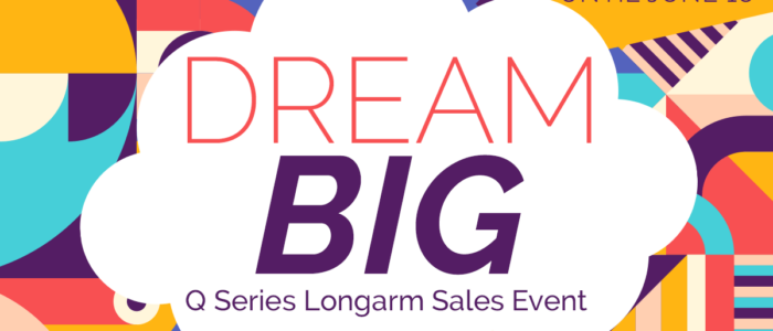 DREAM BIG Q Series Sales Event